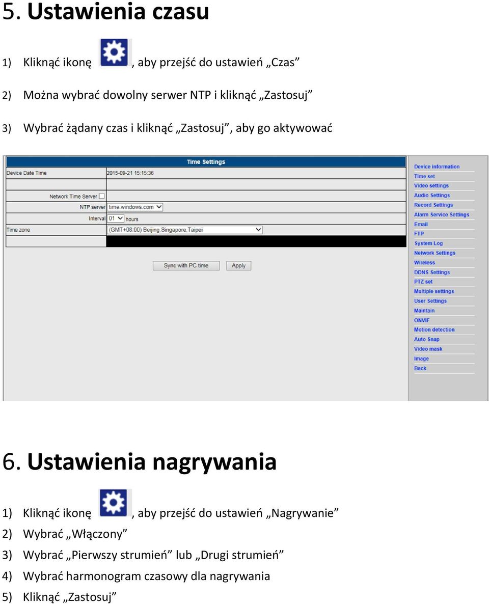 Ustawienia nagrywania 1) Kliknąć ikonę, aby przejść do ustawień Nagrywanie 2) Wybrać Włączony 3)