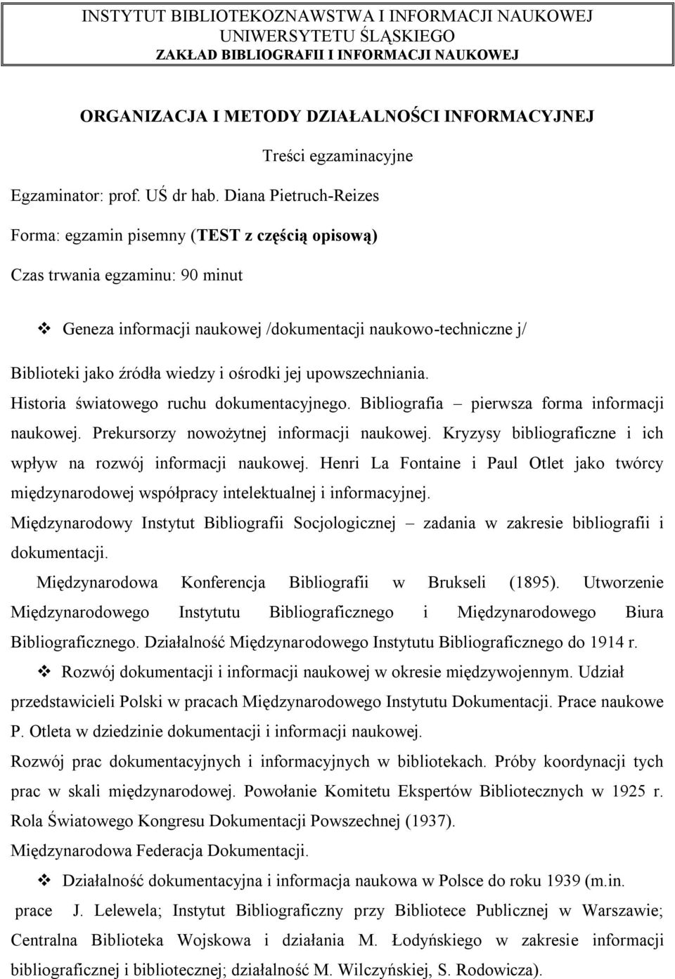 Diana Pietruch-Reizes Forma: egzamin pisemny (TEST z częścią opisową) Czas trwania egzaminu: 90 minut Geneza informacji naukowej /dokumentacji naukowo-techniczne j/ Biblioteki jako źródła wiedzy i