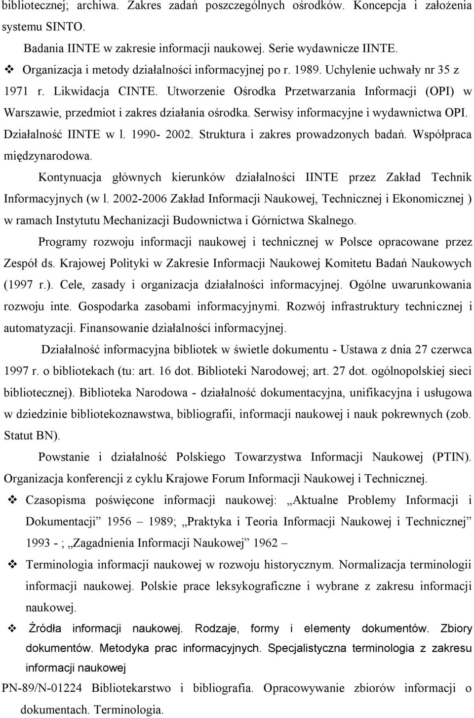 Utworzenie Ośrodka Przetwarzania Informacji (OPI) w Warszawie, przedmiot i zakres działania ośrodka. Serwisy informacyjne i wydawnictwa OPI. Działalność IINTE w l. 1990-2002.