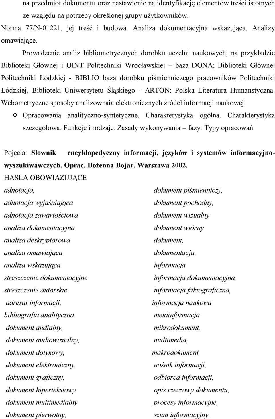 Prowadzenie analiz bibliometrycznych dorobku uczelni naukowych, na przykładzie Biblioteki Głównej i OINT Politechniki Wrocławskiej baza DONA; Biblioteki Głównej Politechniki Łódzkiej - BIBLIO baza