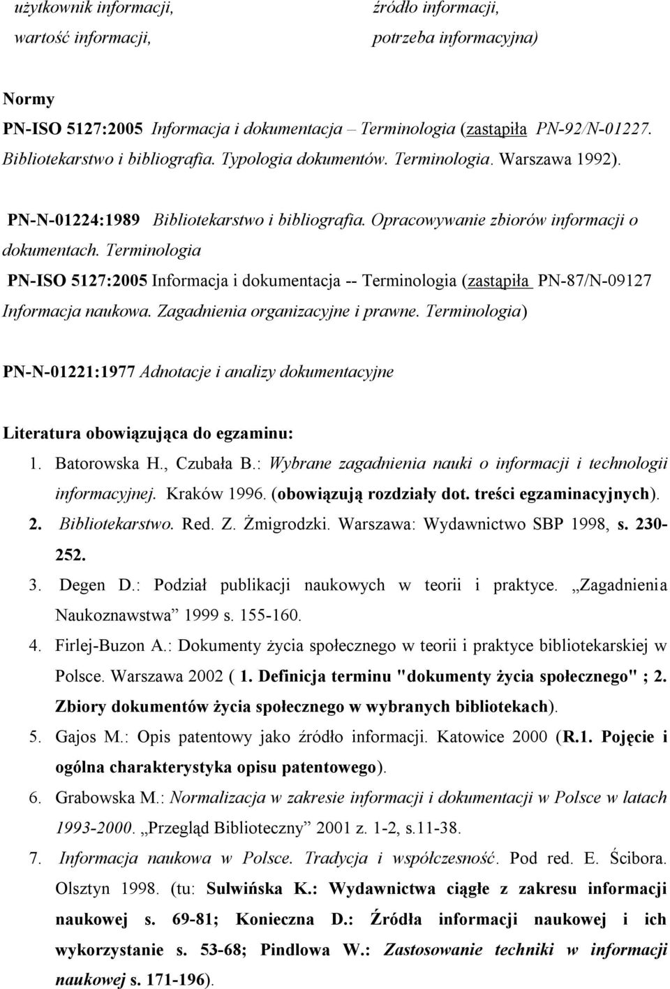 Terminologia PN-ISO 5127:2005 Informacja i dokumentacja -- Terminologia (zastąpiła PN-87/N-09127 Informacja naukowa. Zagadnienia organizacyjne i prawne.