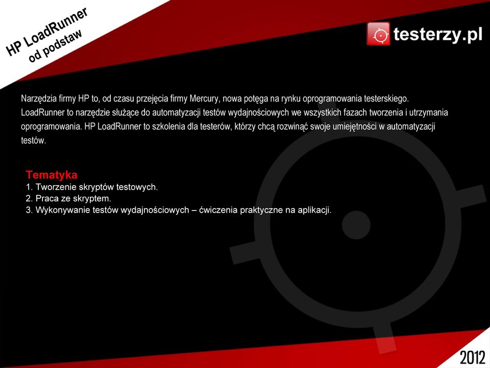 LoadRunner to narzędzie służące do automatyzacji testów wydajnościowych we wszystkich fazach tworzenia i utrzymania