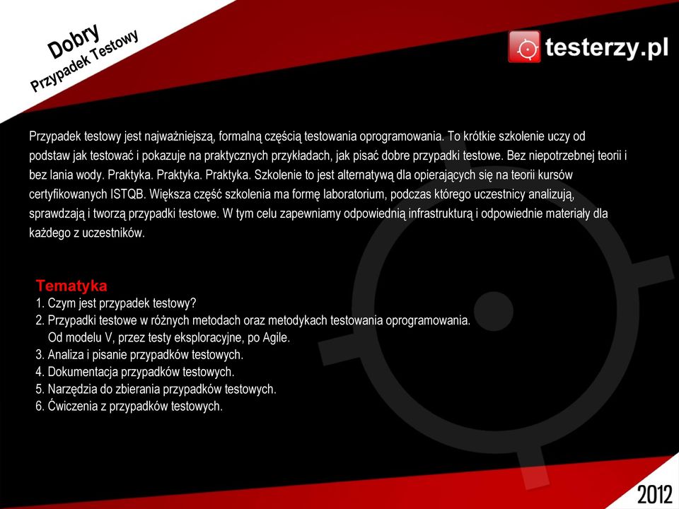 Praktyka. Praktyka. Szkolenie to jest alternatywą dla opierających się na teorii kursów certyfikowanych ISTQB.