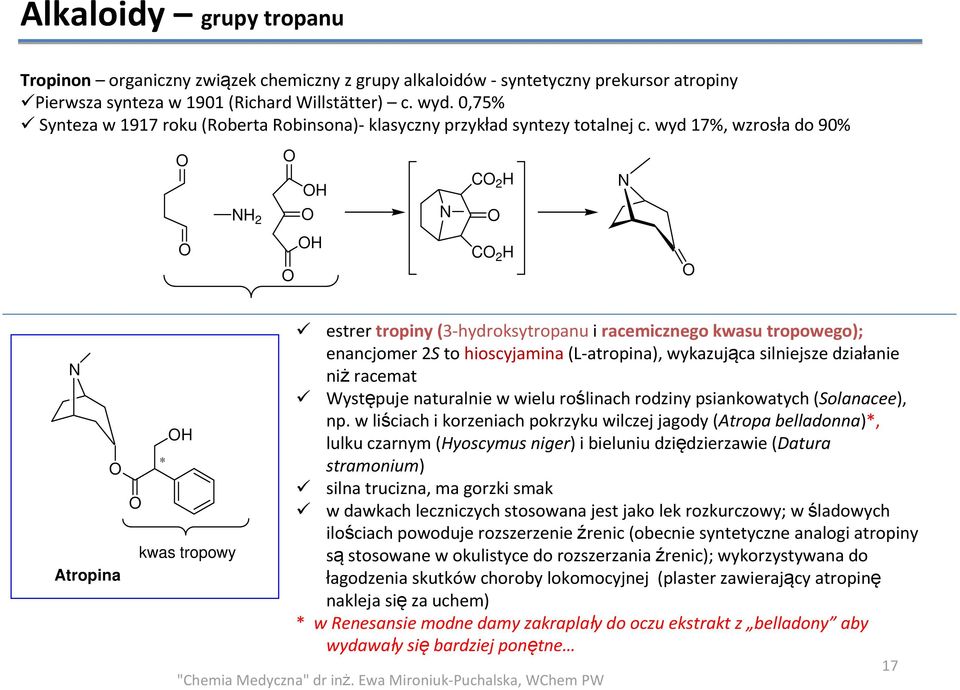 wyd 17%, wzrosła do 90% 2 C 2 C 2 Atropina kwas tropowy estrer tropiny (3-hydroksytropanui racemicznego kwasu tropowego); enancjomer2sto hioscyjamina(l-atropina), wykazująca silniejsze działanie niż
