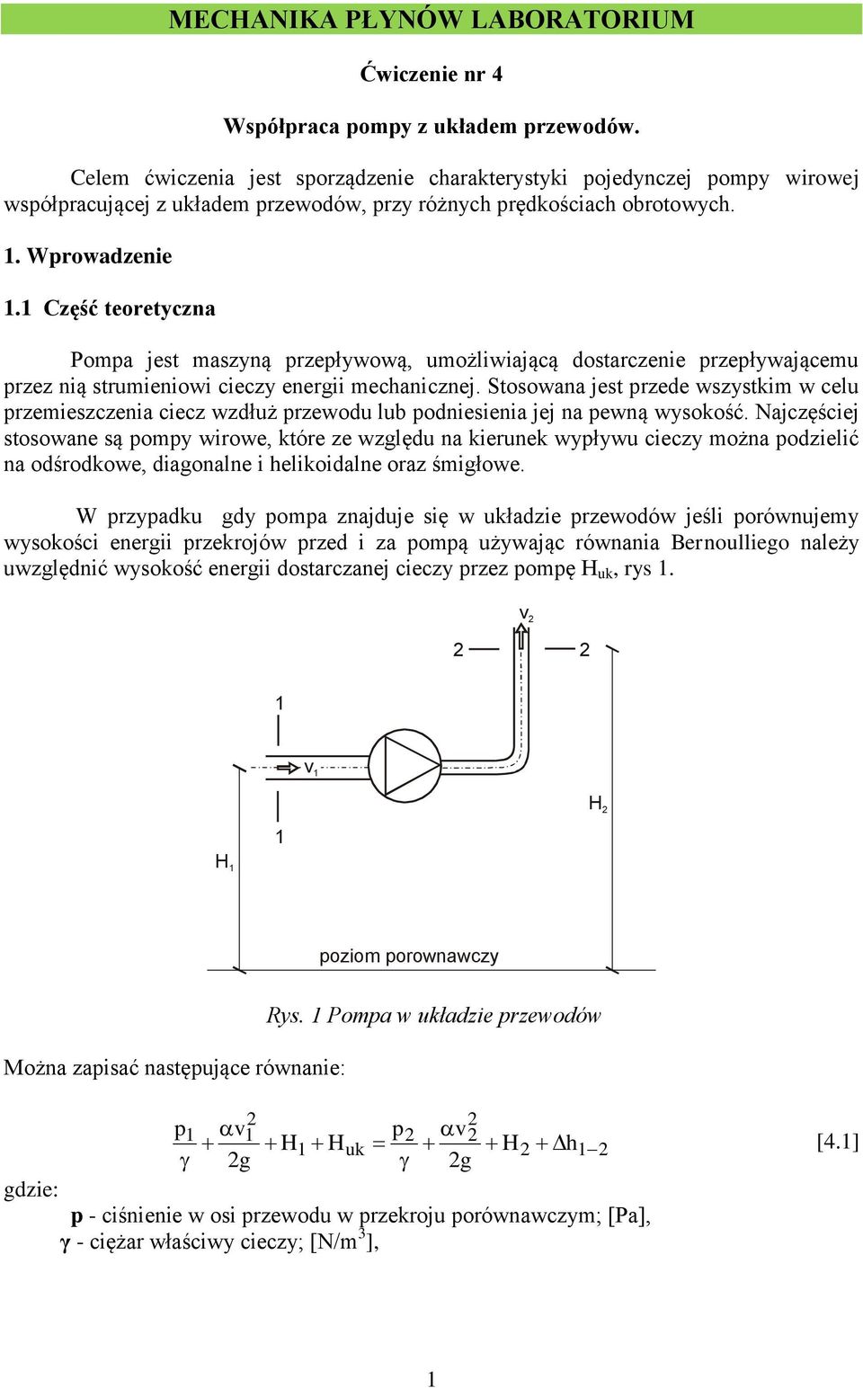 Część teoretyczna Pompa jest maszyną przepływową, umożliwiającą dostarczenie przepływającemu przez nią strumieniowi cieczy energii mechanicznej.