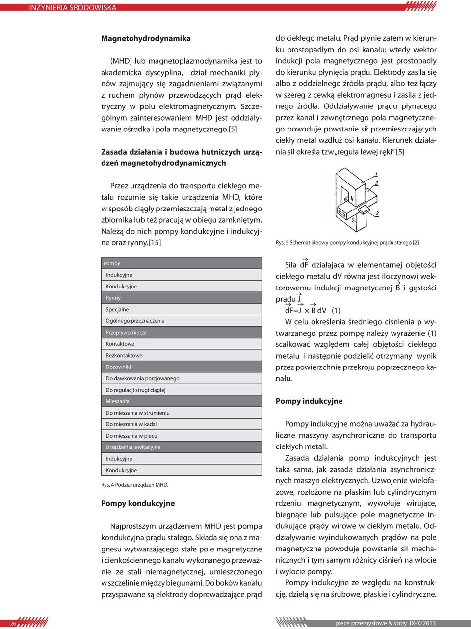 [5] Zasada działania i budowa hutniczych urządzeń magnetohydrodynamicznych Przez urządzenia do transportu ciekłego metalu rozumie się takie urządzenia MHD które w sposób ciągły przemieszczają metal z
