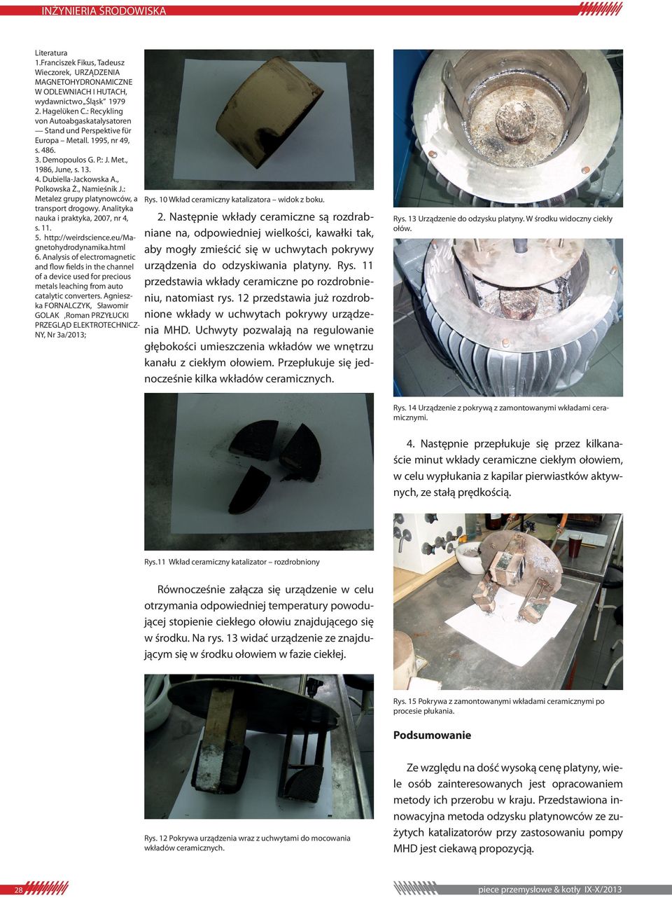 : Metalez grupy platynowców a Rys. 10 Wkład ceramiczny katalizatora widok z boku. transport drogowy. Analityka 2. Następnie wkłady ceramiczne są rozdrabnauka i praktyka 2007 nr 4 s. 11.