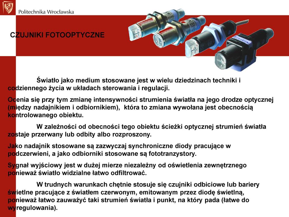W zależności od obecności tego obiektu ścieżki optycznej strumień światła zostaje przerwany lub odbity albo rozproszony.