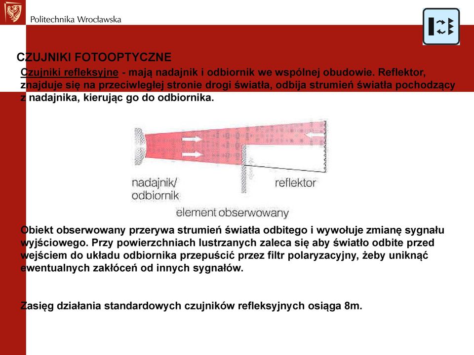 Obiekt obserwowany przerywa strumień światła odbitego i wywołuje zmianę sygnału wyjściowego.