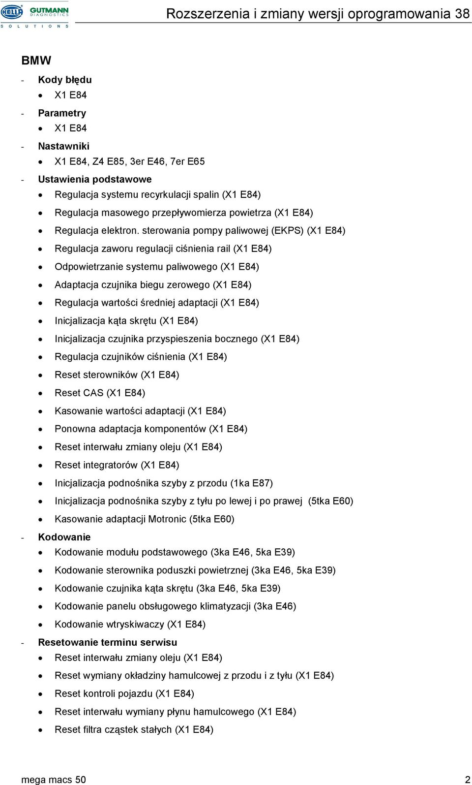 średniej adaptacji (X1 E84) Inicjalizacja kąta skrętu (X1 E84) Inicjalizacja czujnika przyspieszenia bocznego (X1 E84) Regulacja czujników ciśnienia (X1 E84) Reset sterowników (X1 E84) Reset CAS (X1