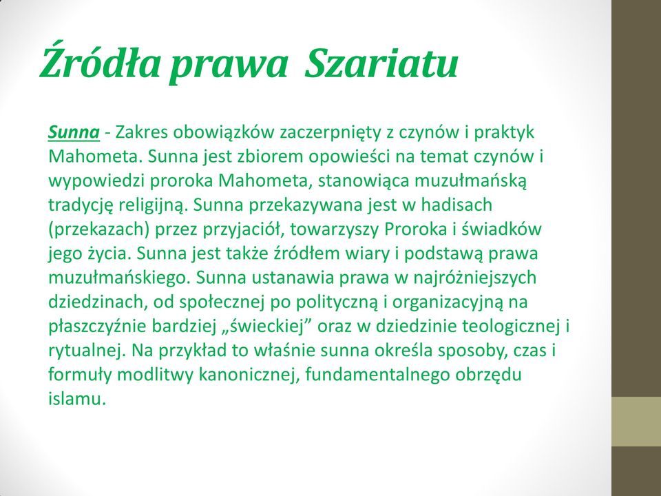 Sunna przekazywana jest w hadisach (przekazach) przez przyjaciół, towarzyszy Proroka i świadków jego życia.