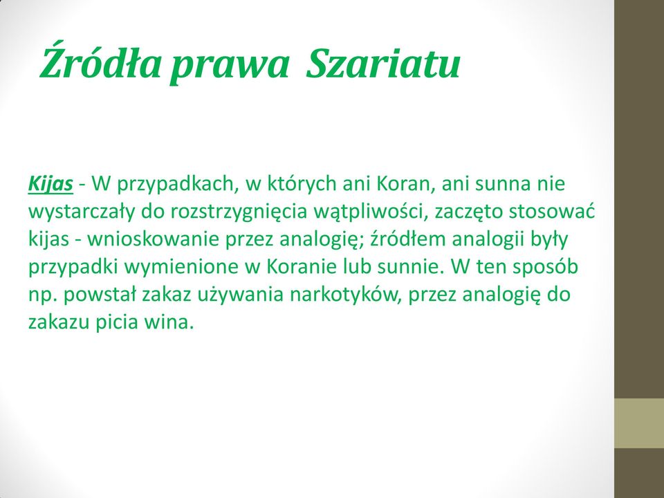 przez analogię; źródłem analogii były przypadki wymienione w Koranie lub sunnie.