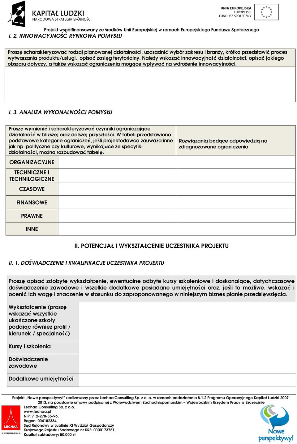 ANALIZA WYKONALNOŚCI POMYSŁU Proszę wymienić i scharakteryzować czynniki ograniczające działalność w bliższej oraz dalszej przyszłości.