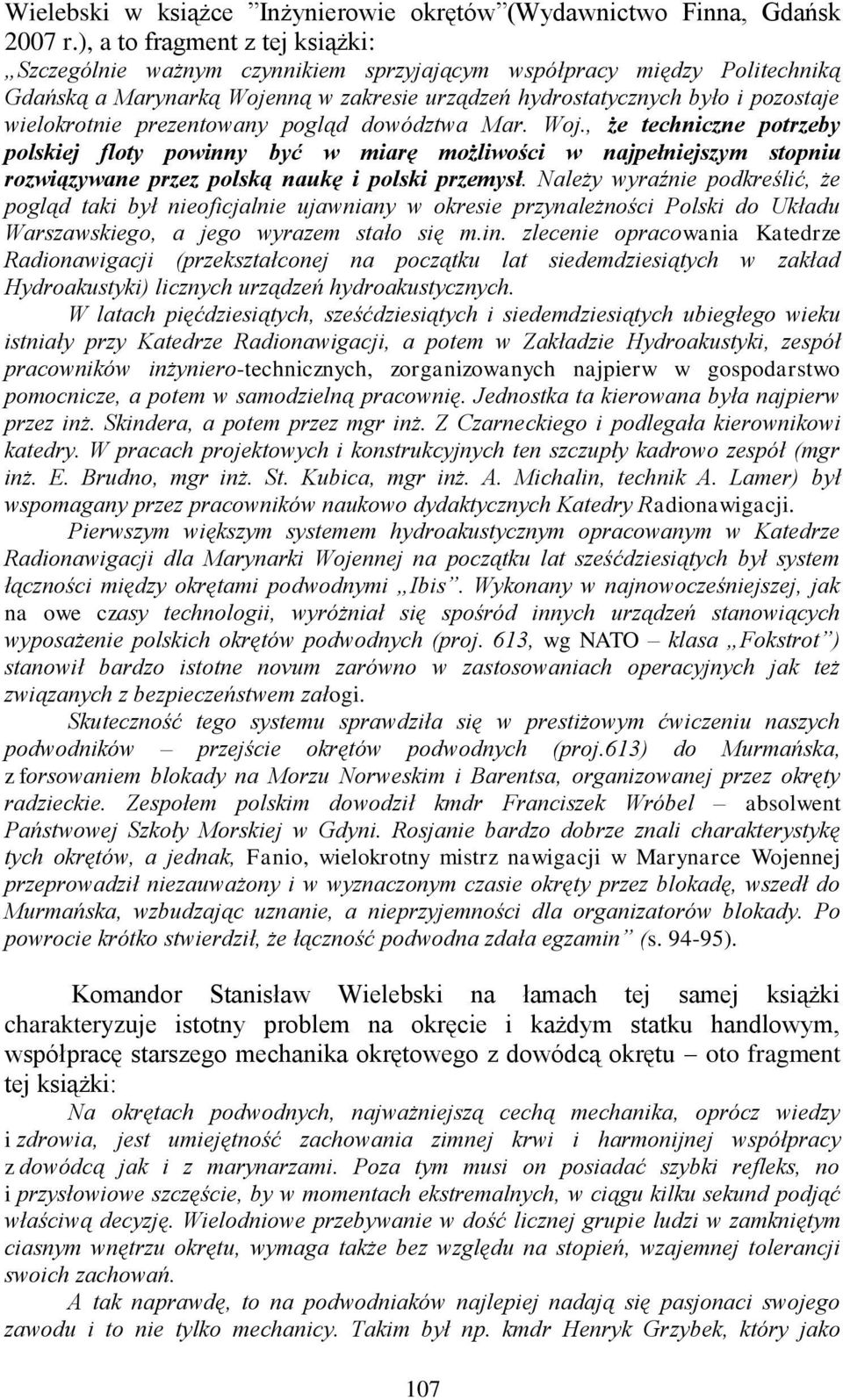wielokrotnie prezentowany pogląd dowództwa Mar. Woj., że techniczne potrzeby polskiej floty powinny być w miarę możliwości w najpełniejszym stopniu rozwiązywane przez polską naukę i polski przemysł.
