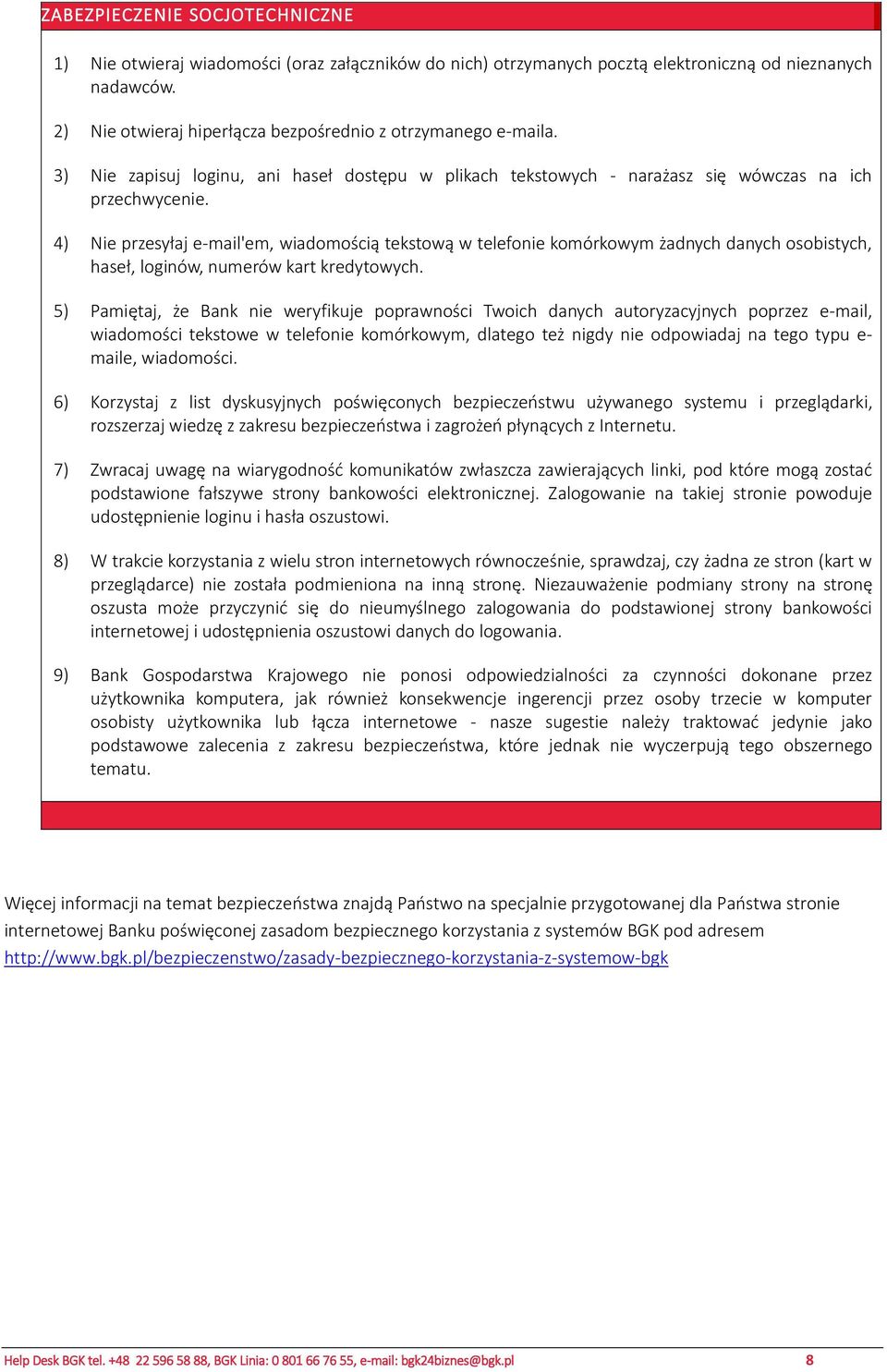 4) Nie przesyłaj e-mail'em, wiadomością tekstową w telefonie komórkowym żadnych danych osobistych, haseł, loginów, numerów kart kredytowych.