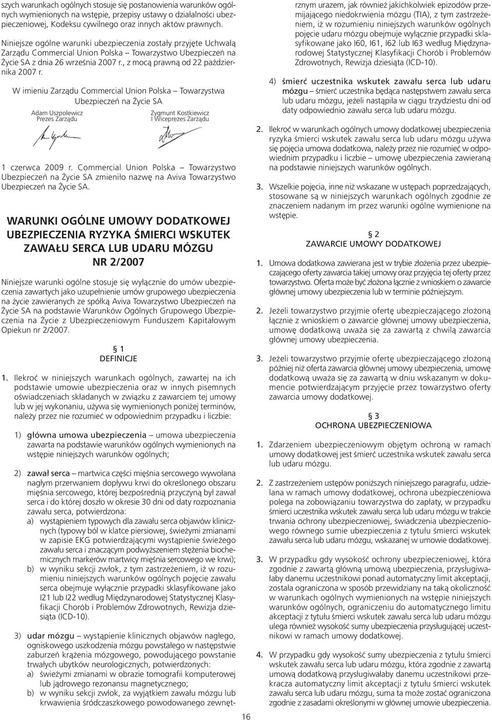 , z mo cą prawną od 22 października 2007 r. W imieniu Zarządu Commercial Union Polska Towarzystwa Ubezpieczeń na Życie SA Adam Uszpolewicz Prezes Zarządu 1 czerwca 2009 r.