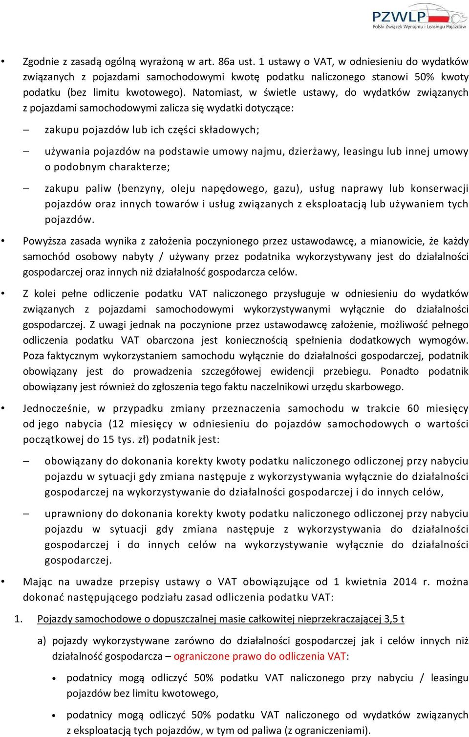 Natomiast, w świetle ustawy, do wydatków związanych z pojazdami samochodowymi zalicza się wydatki dotyczące: zakupu pojazdów lub ich części składowych; używania pojazdów na podstawie umowy najmu,