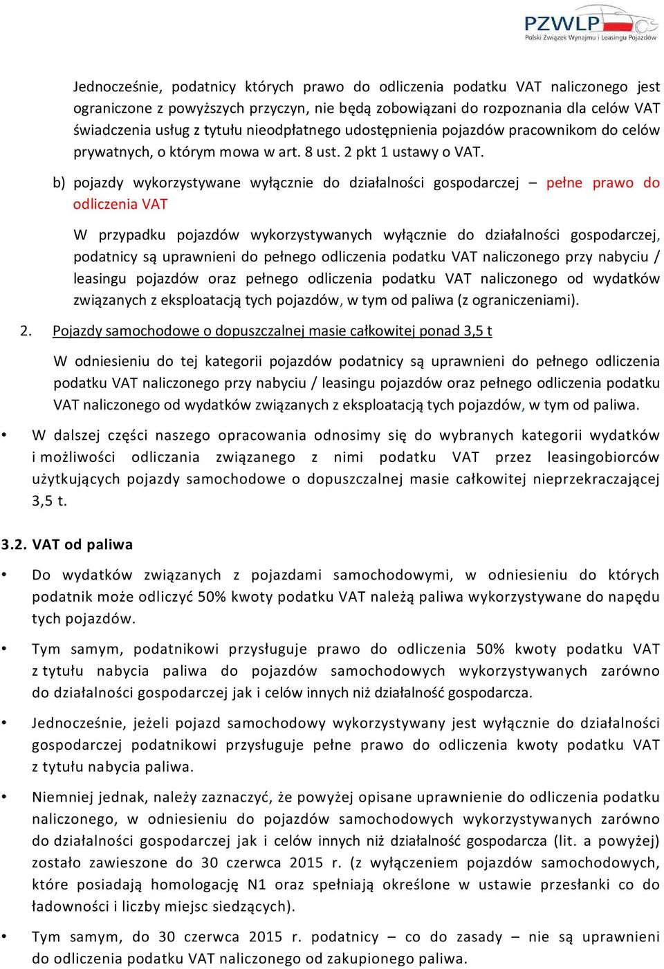 b) pojazdy wykorzystywane wyłącznie do działalności gospodarczej pełne prawo do odliczenia VAT W przypadku pojazdów wykorzystywanych wyłącznie do działalności gospodarczej, podatnicy są uprawnieni do