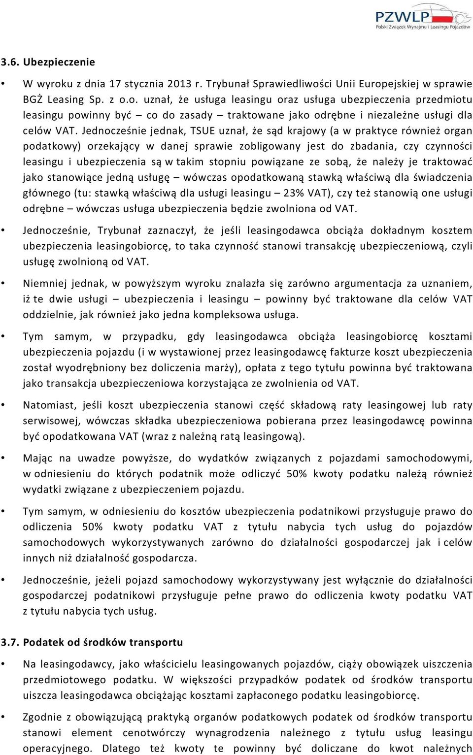 stopniu powiązane ze sobą, że należy je traktować jako stanowiące jedną usługę wówczas opodatkowaną stawką właściwą dla świadczenia głównego (tu: stawką właściwą dla usługi leasingu 23% VAT), czy też
