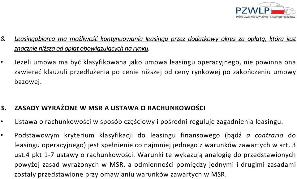 ZASADY WYRAŻONE W MSR A USTAWA O RACHUNKOWOŚCI Ustawa o rachunkowości w sposób częściowy i pośredni reguluje zagadnienia leasingu.
