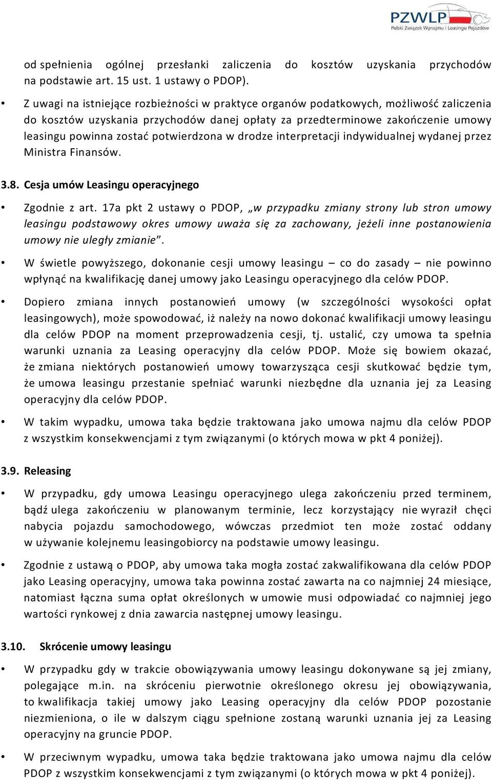 potwierdzona w drodze interpretacji indywidualnej wydanej przez Ministra Finansów. 3.8. Cesja umów Leasingu operacyjnego Zgodnie z art.