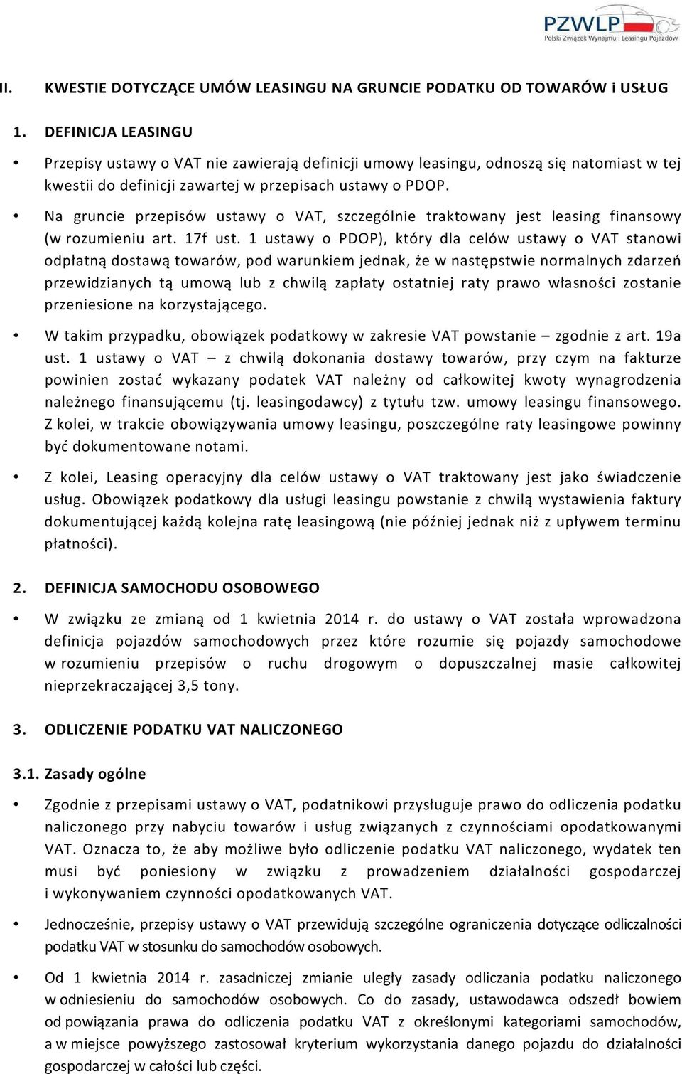 Na gruncie przepisów ustawy o VAT, szczególnie traktowany jest leasing finansowy (w rozumieniu art. 17f ust.