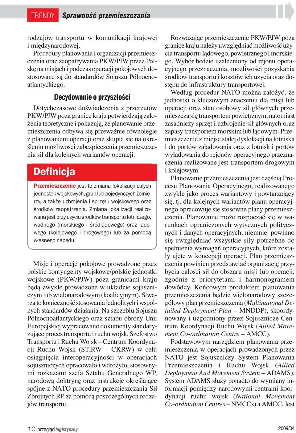 Decydowanie o przyszłości Dotychczasowe doświadczenia z przerzutów PKW/PJW poza granice kraju potwierdzają założenia teoretyczne i pokazują, że planowanie przemieszczenia odbywa się przeważnie