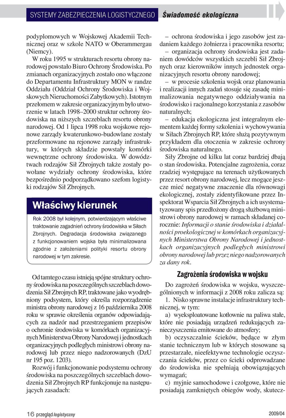 oczyszczalnie ścieków, będące w złym stanie technicznym lub w których stosowane są przestarzałe, nieefektywne technologie oczyszczania ścieków, przez co ścieki odprowadzane do środowiska nie