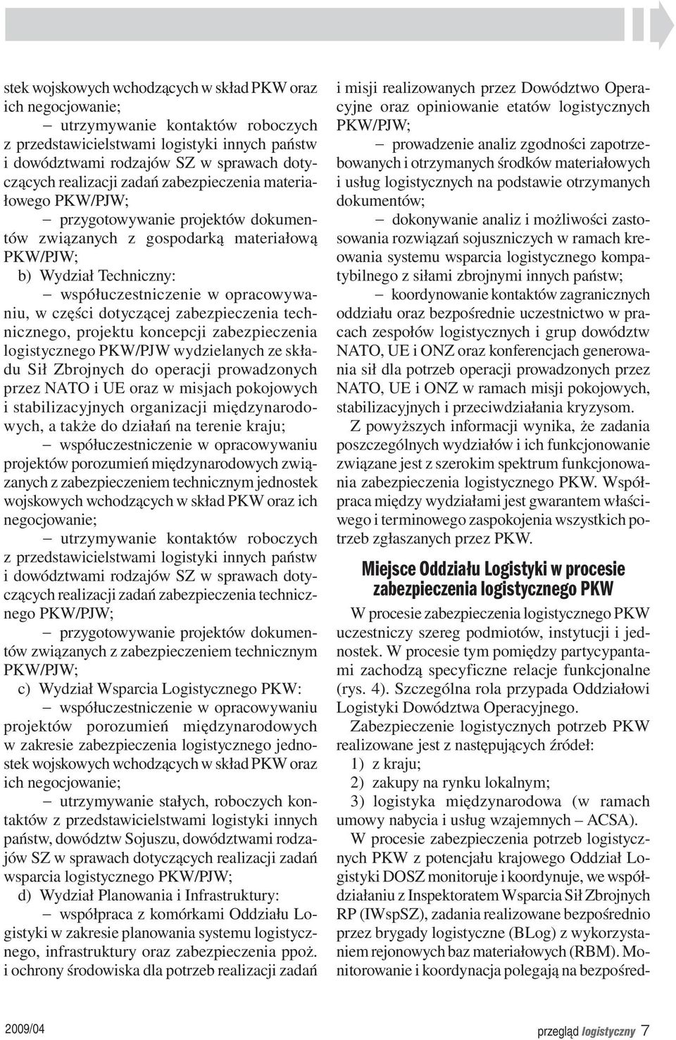 części dotyczącej zabezpieczenia technicznego, projektu koncepcji zabezpieczenia logistycznego PKW/PJW wydzielanych ze składu Sił Zbrojnych do operacji prowadzonych przez NATO i UE oraz w misjach