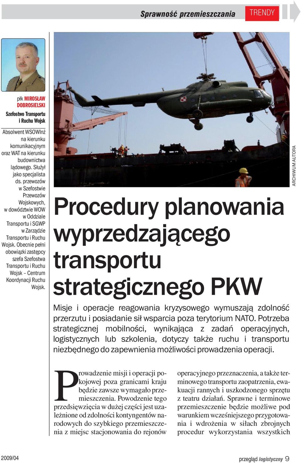 Obecnie pełni obowiązki zastępcy szefa Szefostwa Transportu i Ruchu Wojsk Centrum Koordynacji Ruchu Wojsk.