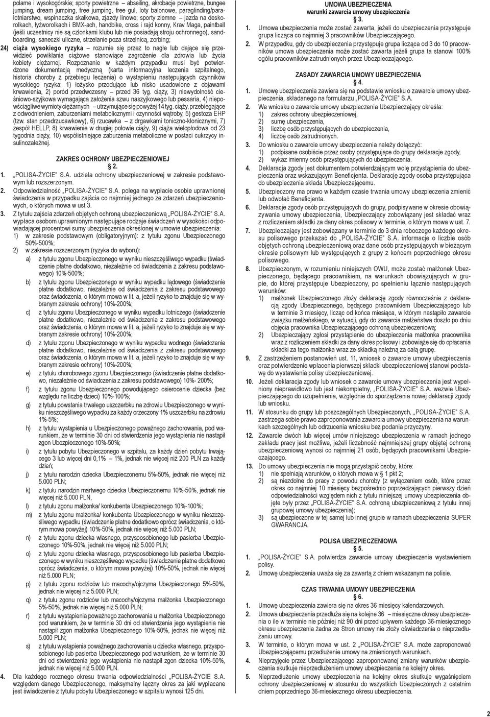 ochronnego), sandboarding, saneczki uliczne, strzelanie poza strzelnicą, zorbing; 24) ciąża wysokiego ryzyka rozumie się przez to nagłe lub dające się przewidzieć powikłania ciążowe stanowiące