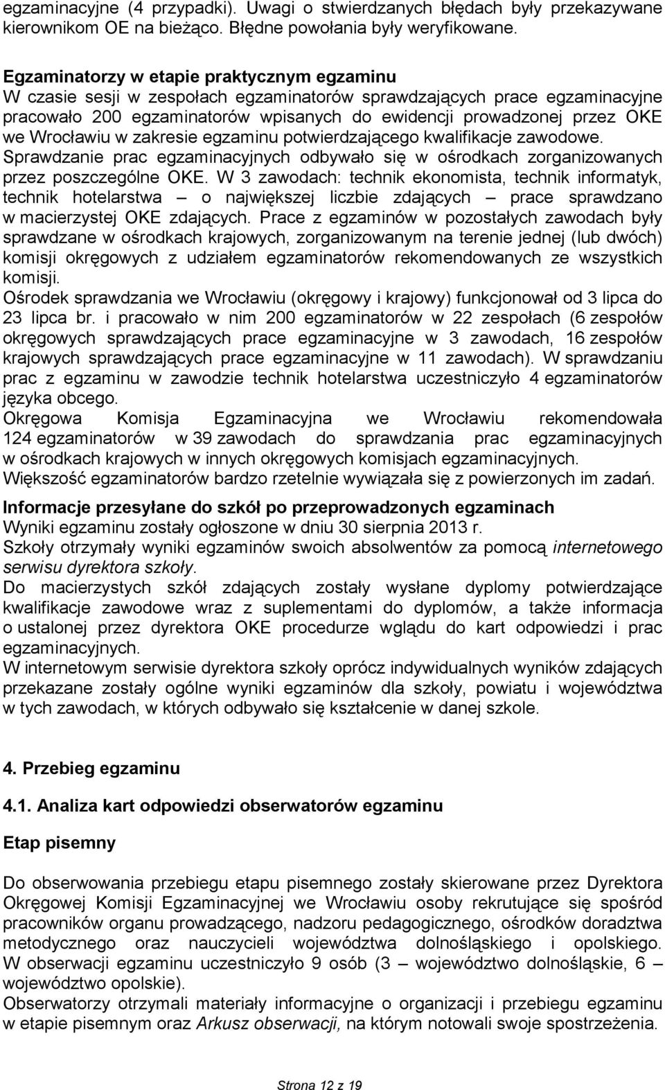 Wrocławiu w zakresie egzaminu potwierdzającego kwalifikacje zawodowe. Sprawdzanie prac egzaminacyjnych odbywało się w ośrodkach zorganizowanych przez poszczególne OKE.