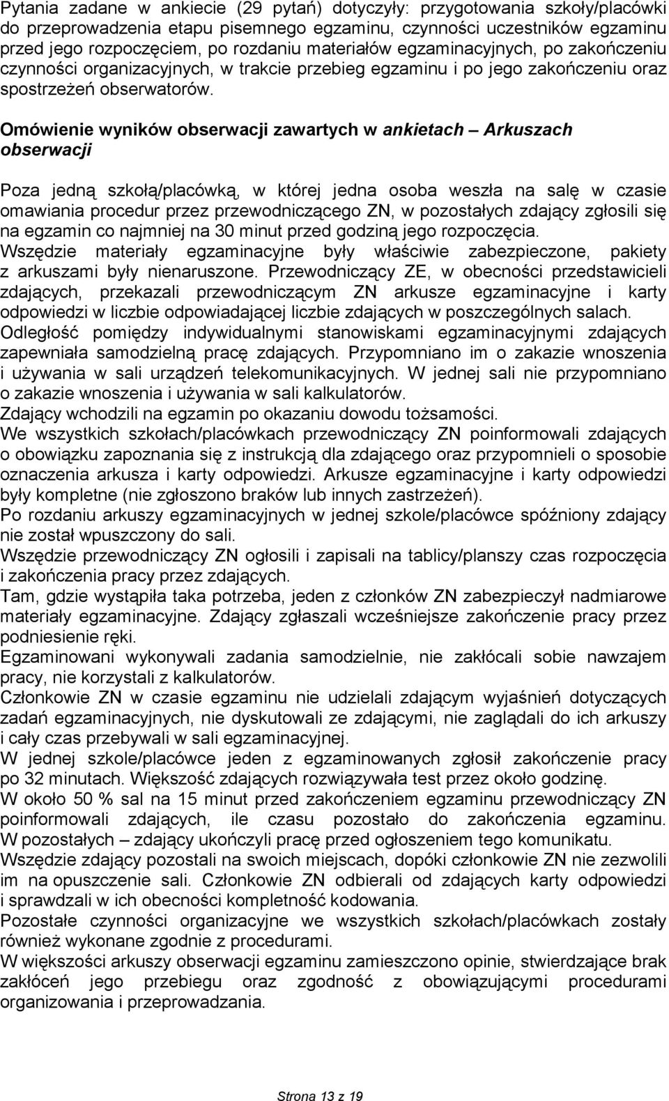 Omówienie wyników obserwacji zawartych w ankietach Arkuszach obserwacji Poza jedną szkołą/placówką, w której jedna osoba weszła na salę w czasie omawiania procedur przez przewodniczącego ZN, w