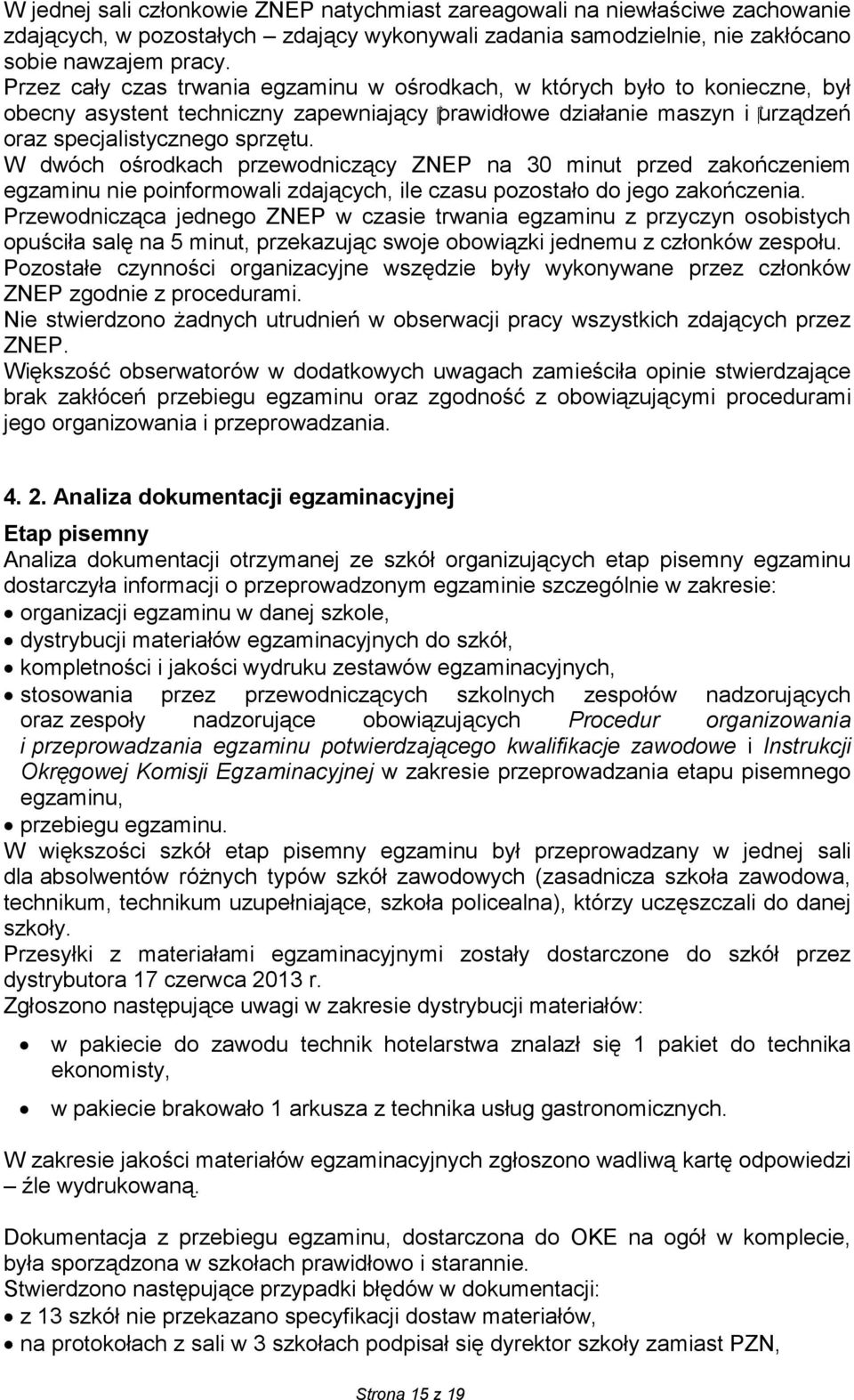 W dwóch ośrodkach przewodniczący ZNEP na 30 minut przed zakończeniem egzaminu nie poinformowali zdających, ile czasu pozostało do jego zakończenia.