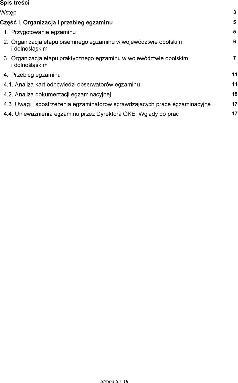 Organizacja etapu praktycznego egzaminu w województwie opolskim i dolnośląskim 4. Przebieg egzaminu 11