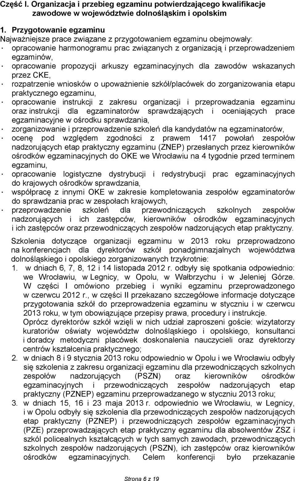 arkuszy egzaminacyjnych dla zawodów wskazanych przez CKE, rozpatrzenie wniosków o upoważnienie szkół/placówek do zorganizowania etapu praktycznego egzaminu, opracowanie instrukcji z zakresu
