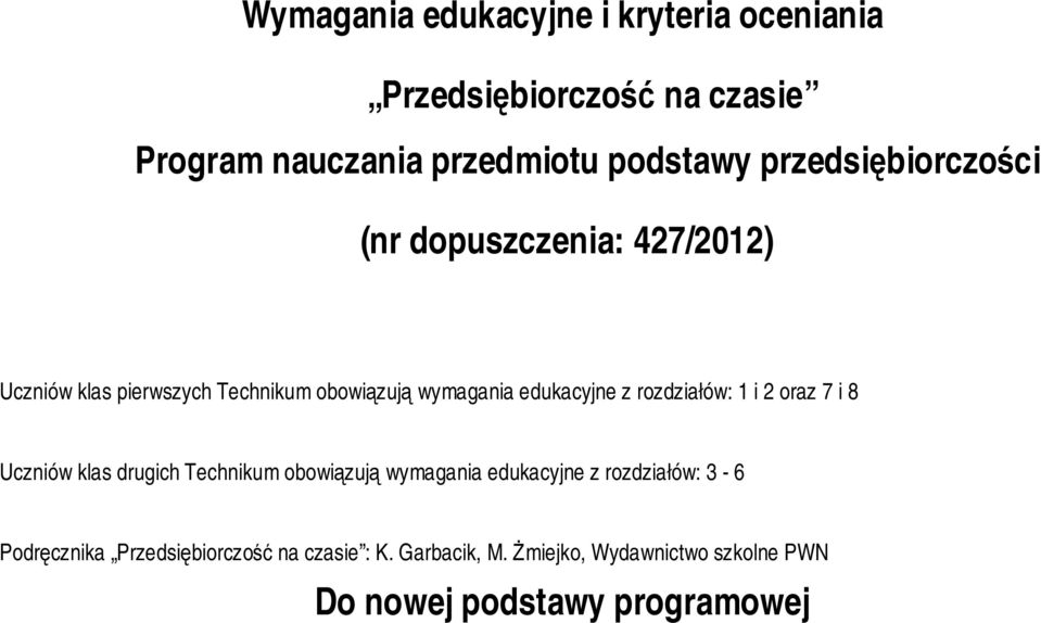 z rozdziałów: 1 i 2 oraz 7 i 8 Uczniów klas drugich Technikum obowiązują wymagania edukacyjne z rozdziałów: 3-6