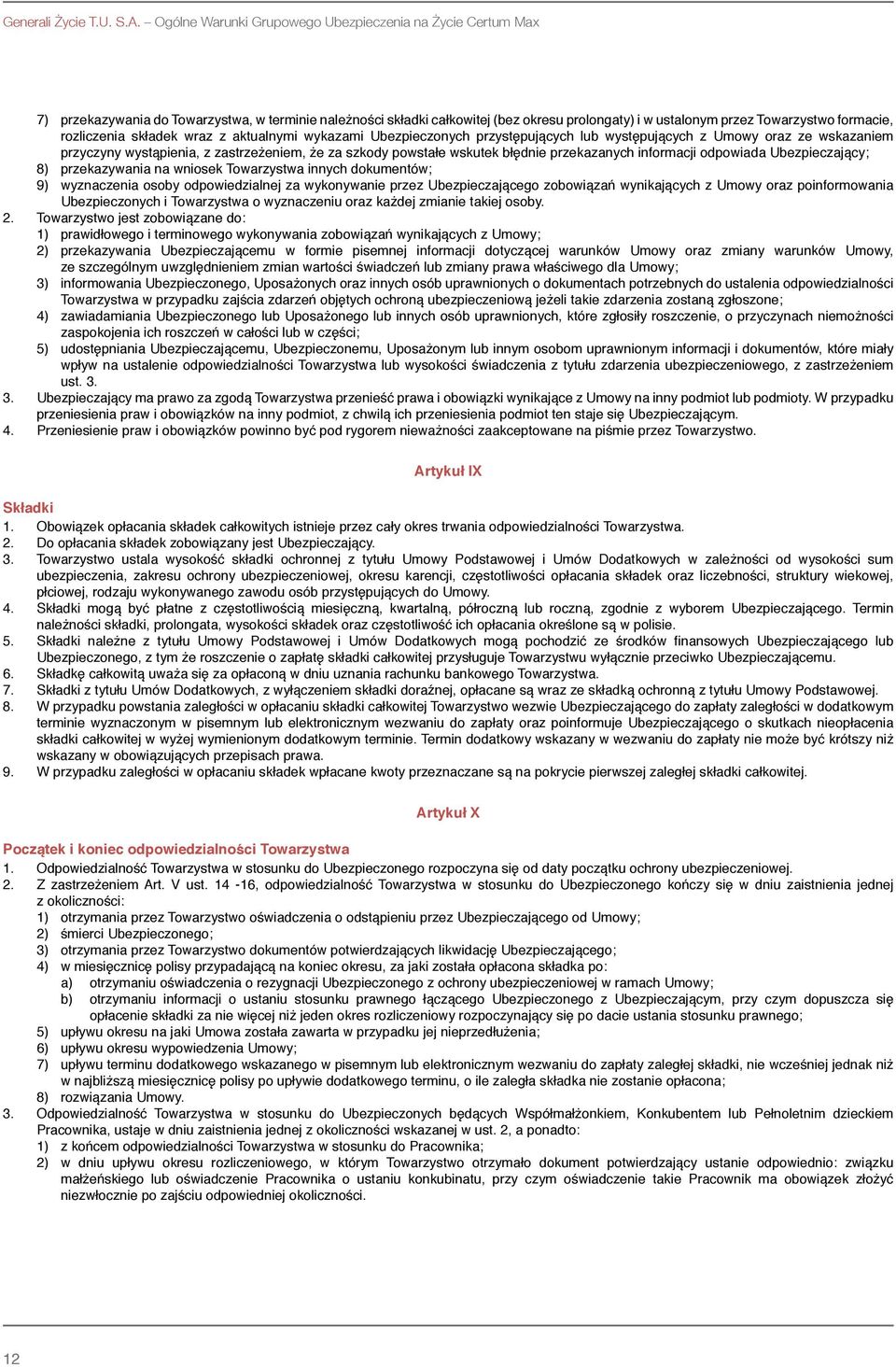rozliczenia składek wraz z aktualnymi wykazami Ubezpieczonych przystępujących lub występujących z Umowy oraz ze wskazaniem przyczyny wystąpienia, z zastrzeżeniem, że za szkody powstałe wskutek