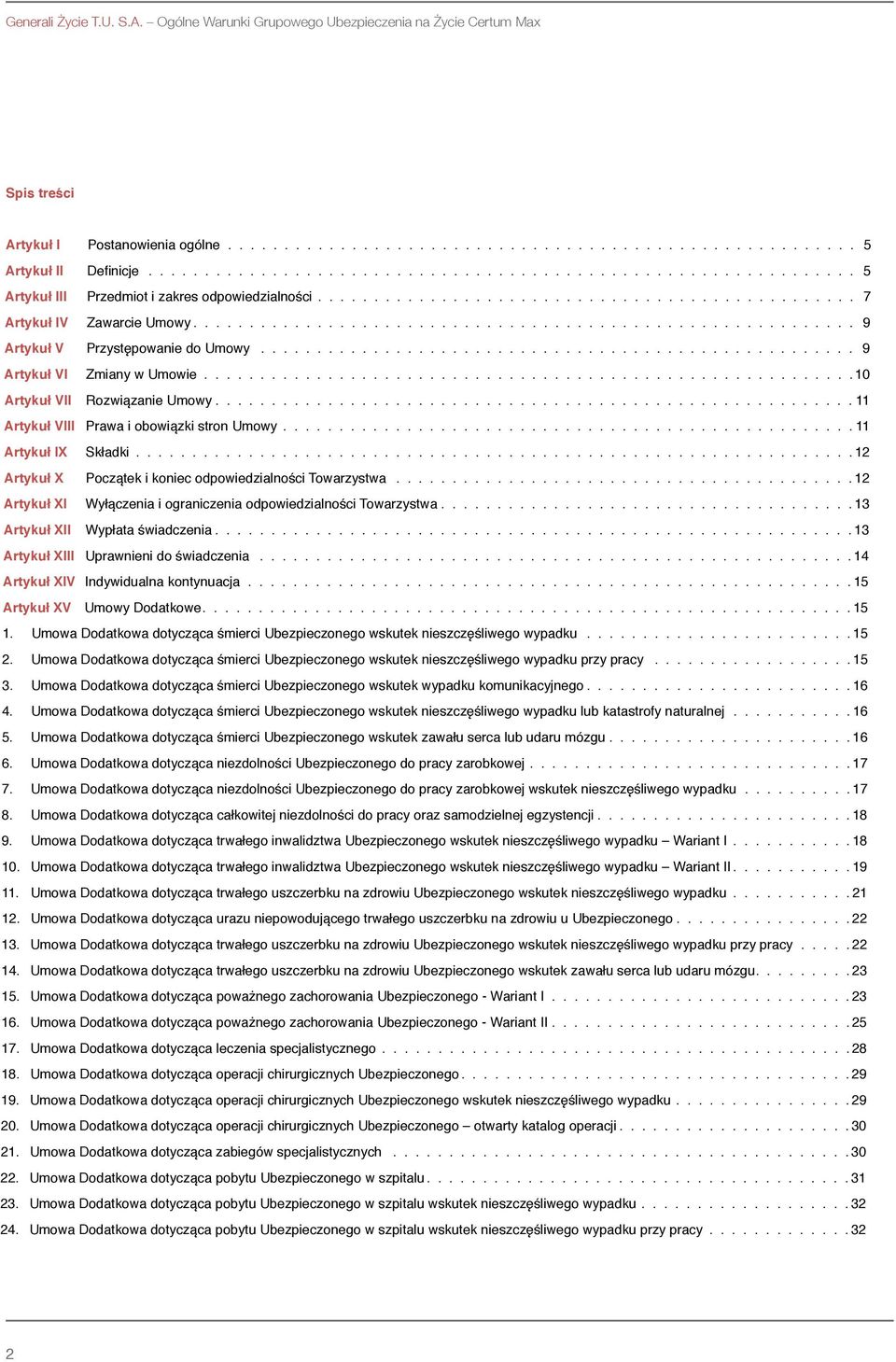 Umowy 9 Artykuł V Przystępowanie do Umowy 9 Artykuł VI Zmiany w Umowie 10 Artykuł VII Rozwiązanie Umowy 11 Artykuł VIII Prawa i obowiązki stron Umowy 11 Artykuł IX Składki 12 Artykuł X Początek i