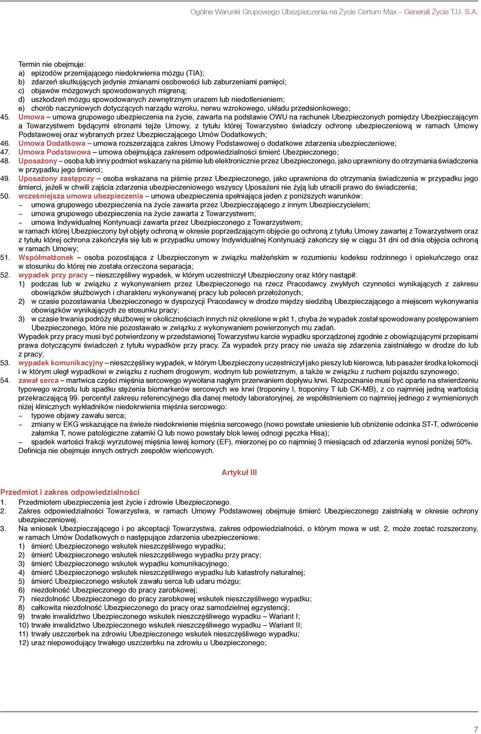 uszkodzeń mózgu spowodowanych zewnętrznym urazem lub niedotlenieniem; e) chorób naczyniowych dotyczących narządu wzroku, nerwu wzrokowego, układu przedsionkowego; 45.