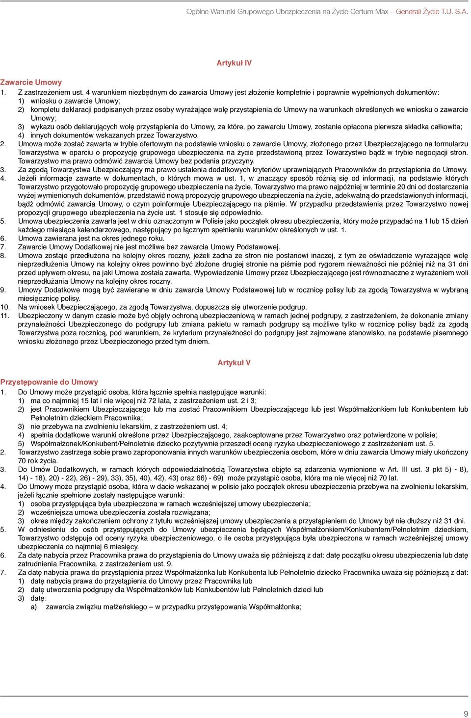 przystąpienia do Umowy na warunkach określonych we wniosku o zawarcie Umowy; 3) wykazu osób deklarujących wolę przystąpienia do Umowy, za które, po zawarciu Umowy, zostanie opłacona pierwsza składka