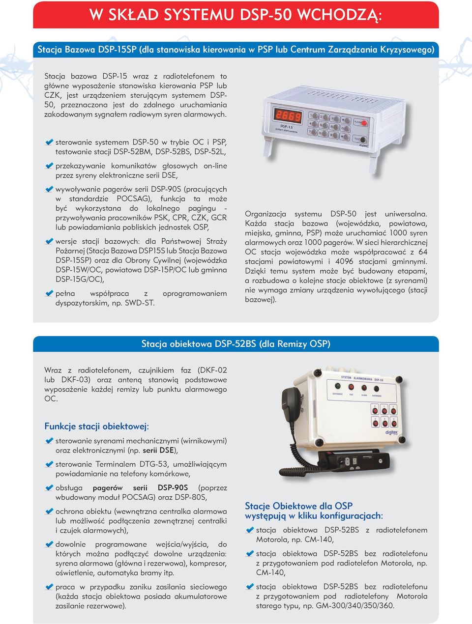 sterowanie systemem DSP-50 w trybie OC i PSP, testowanie stacji DSP-52BM, DSP-52BS, DSP-52L, przekazywanie komunikatów głosowych on-line przez syreny elektroniczne serii DSE, wywoływanie pagerów