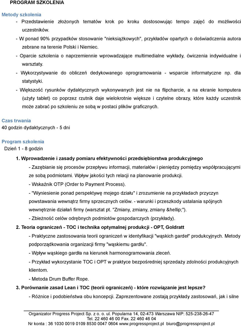 - Oparcie szkolenia o naprzemiennie wprowadzające multimedialne wykłady, ćwiczenia indywidualne i warsztaty. - Wykorzystywanie do obliczeń dedykowanego oprogramowania - wsparcie informatyczne np.