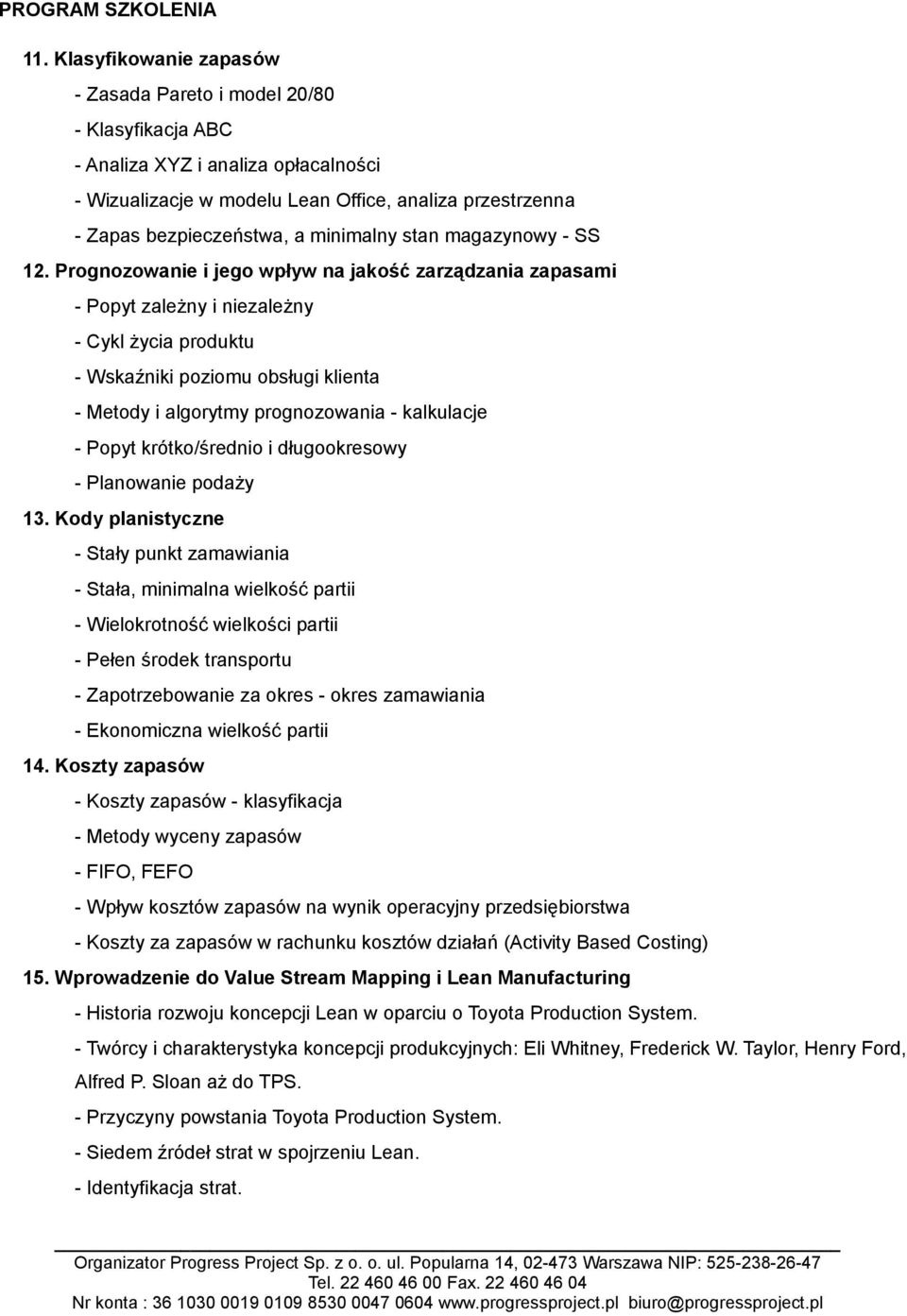 Prognozowanie i jego wpływ na jakość zarządzania zapasami - Popyt zależny i niezależny - Cykl życia produktu - Wskaźniki poziomu obsługi klienta - Metody i algorytmy prognozowania - kalkulacje -