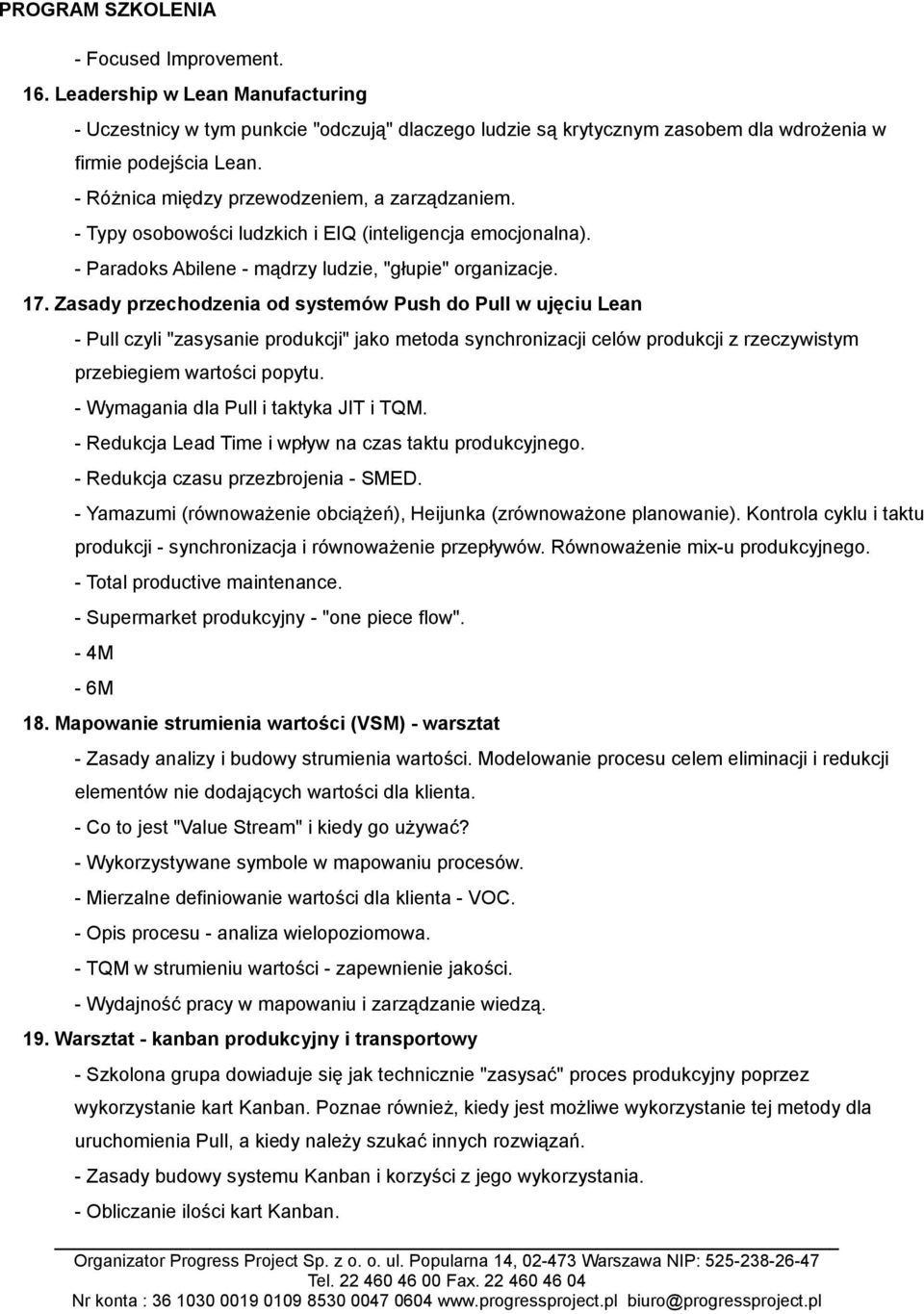 Zasady przechodzenia od systemów Push do Pull w ujęciu Lean - Pull czyli "zasysanie produkcji" jako metoda synchronizacji celów produkcji z rzeczywistym przebiegiem wartości popytu.