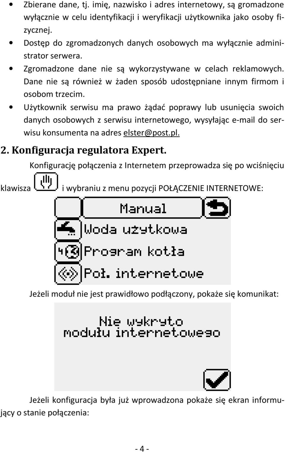 Dane nie są również w żaden sposób udostępniane innym firmom i osobom trzecim.