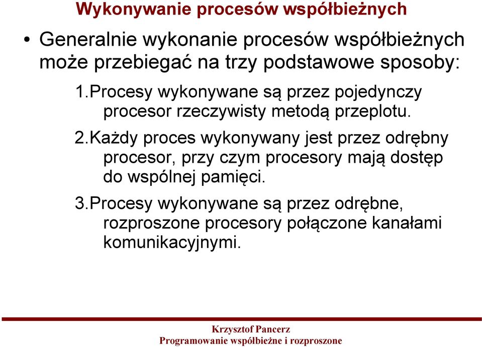 Procesy wykonywane są przez pojedynczy procesor rzeczywisty metodą przeplotu. 2.