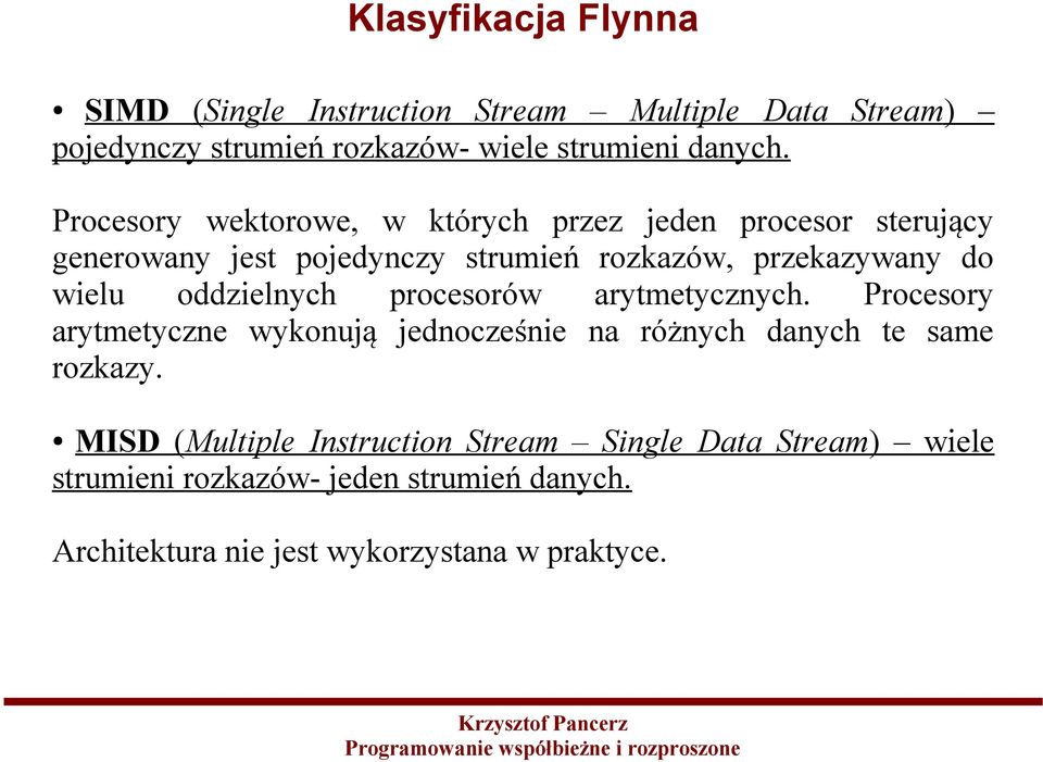 oddzielnych procesorów arytmetycznych. Procesory arytmetyczne wykonują jednocześnie na różnych danych te same rozkazy.