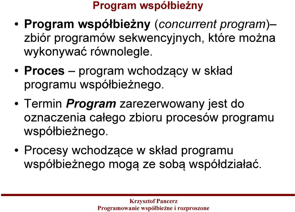 Proces program wchodzący w skład programu współbieżnego.