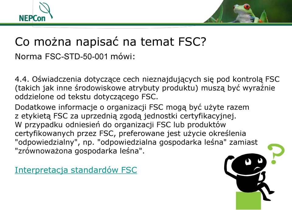 tekstu dotyczącego FSC. Dodatkowe informacje o organizacji FSC mogą być użyte razem z etykietą FSC za uprzednią zgodą jednostki certyfikacyjnej.